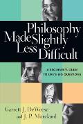 Philosophy Made Slightly Less Difficult A Beginners Guide to Lifes Big Questions