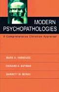 Modern Psychopathologies A Comprehensive Christian Appraisal