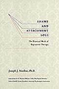 Shame & Attachment Loss The Practical Work of Reparative Therapy
