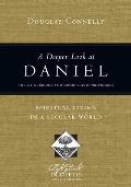 A Deeper Look at Daniel: Spiritual Living in a Secular World: Twelve Sessions for Groups and Individuals