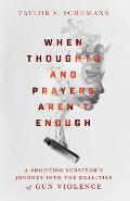 When Thoughts & Prayers Arent Enough A Shooting Survivors Journey Into the Realities of Gun Violence