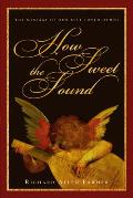 How Sweet the Sound: The Message of Our Best-Loved Hymns