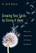 Growing Your Faith by Giving It Away: Telling the Gospel Story with Grace and Passion