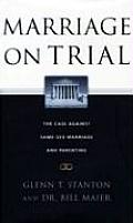 Marriage on Trial The Case Against Same Sex Marriage & Parenting