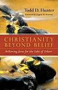 Christianity Beyond Belief Following Jesus for the Sake of Others