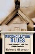 Reconciliation Blues A Black Evangelicals Inside View of White Christianity