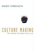 Culture Making Recovering Our Creative Calling