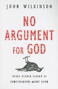 No Argument for God: Going Beyond Reason in Conversations about Faith