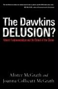 Dawkins Delusion Atheist Fundamentalism & the Denial of the Divine