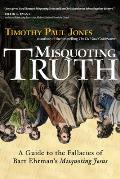 Misquoting Truth A Guide to the Fallacies of Bart Ehrmans Misquoting Jesus