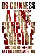 Free Peoples Suicide Sustainable Freedom & the American Future