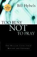Too Busy Not to Pray Slowing Down to Be with God