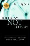 Too Busy Not to Pray Slowing Down to Be with God