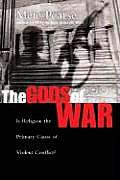 Gods of War Is Religion the Primary Cause of Violent Conflict