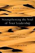 Strengthening the Soul of Your Leadership Seeking God in the Crucible of Ministry