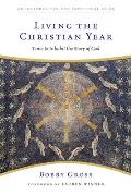 Living the Christian Year: Time to Inhabit the Story of God