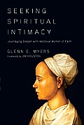 Seeking Spiritual Intimacy Journeying Deeper with Medieval Women of Faith