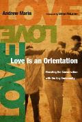 Love Is an Orientation Elevating the Conversation with the Gay Community