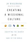 Creating a Missional Culture: Equipping the Church for the Sake of the World