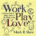 Work, Play, Love: A Visual Guide to Calling, Career and the Mission of God