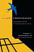 A Just Forgiveness: Responsible Healing Without Excusing Injustice