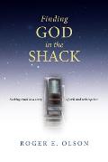 Finding God in the Shack Seeking Truth in a Story of Evil & Redemption