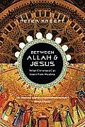 Between Allah & Jesus: What Christians Can Learn From Muslims