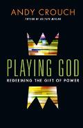 Playing God Redeeming The Gift Of Power