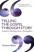 Telling the Gospel Through Story Evangelism That Keeps Hearers Wanting More