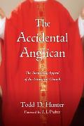 Accidental Anglican The Surprising Appeal of the Liturgical Church