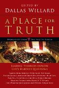 Place for Truth Leading Thinkers Explore Lifes Hardest Questions