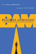 Business as Mission: A Comprehensive Guide to Theory and Practice