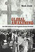 Global Awakening: How 20th-Century Revivals Triggered a Christian Revolution