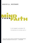 Mind Your Faith A Students Guide To Thinking & Living Well