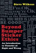 Beyond Bumper Sticker Ethics An Introduction To Theories Of Right & Wrong 2nd edition