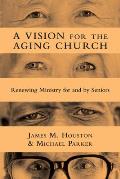 Vision For The Aging Church Renewing Ministry For & By Seniors