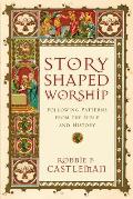 Story Shaped Worship Following Patterns From The Bible & History