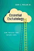 Essential Eschatology Our Present & Future Hope