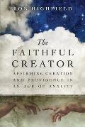 Faithful Creator Affirming Creation & Providence in an Age of Anxiety