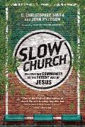 Slow Church Cultivating Community In The Patient Way Of Jesus