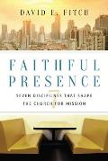 Faithful Presence Seven Disciplines That Shape The Church For Mission
