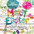 Messy Easter: Three Complete Sessions and a Treasure Trove of Ideas for Lent, Holy Week, and Easter