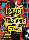 Bread for the Resistance Forty Devotions for Justice People