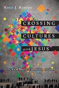 Crossing Cultures with Jesus Sharing Good News with Sensitivity & Grace