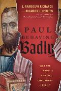 Paul Behaving Badly: Was the Apostle a Racist, Chauvinist Jerk?