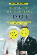 Breaking the Marriage Idol: Reconstructing Our Cultural and Spiritual Norms