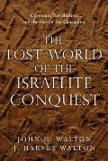The Lost World of the Israelite Conquest: Covenant, Retribution, and the Fate of the Canaanites Volume 4