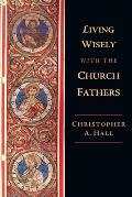Living Wisely with the Church Fathers