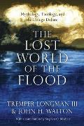 The Lost World of the Flood: Mythology, Theology, and the Deluge Debate Volume 5