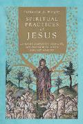 Spiritual Practices of Jesus: Learning Simplicity, Humility, and Prayer with Luke's Earliest Readers